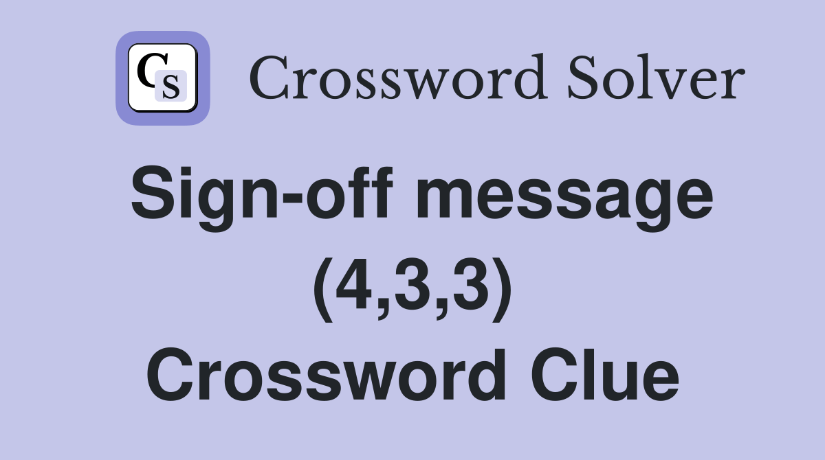 Signoff message (4,3,3) Crossword Clue Answers Crossword Solver
